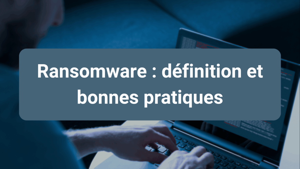 Article expliquant ce qu’est un ransomware, ses modes d’attaque et les solutions pour s’en protéger