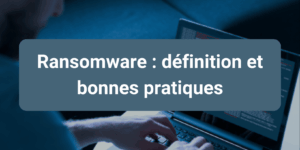 Article expliquant ce qu’est un ransomware, ses modes d’attaque et les solutions pour s’en protéger