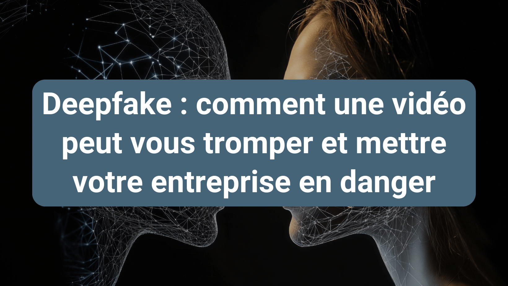 Illustration des risques liés aux deepfakes et à leur impact sur la cybersécurité en entreprise