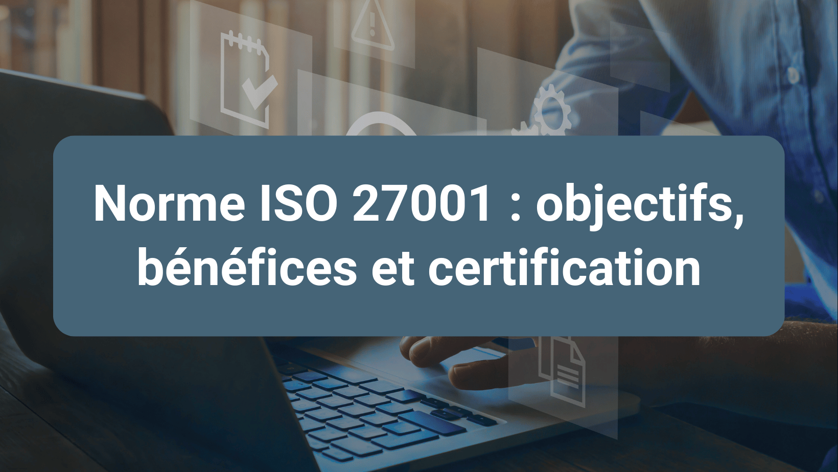 Concept de conformité ISO 27001 et gestion de la sécurité de l’information dans une organisation.
